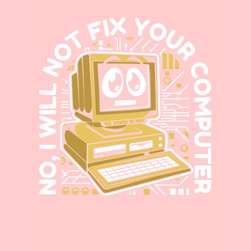 I will not fix your computer IT operations admin