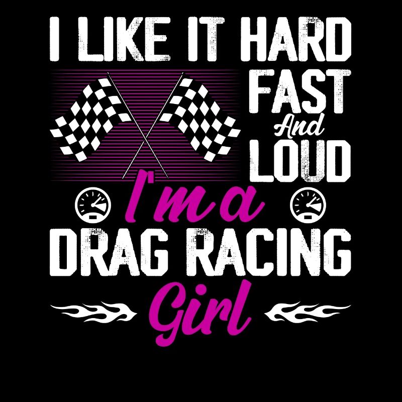 I Like It Hard, Fast And Loud I'm A Drag Racing Gi
