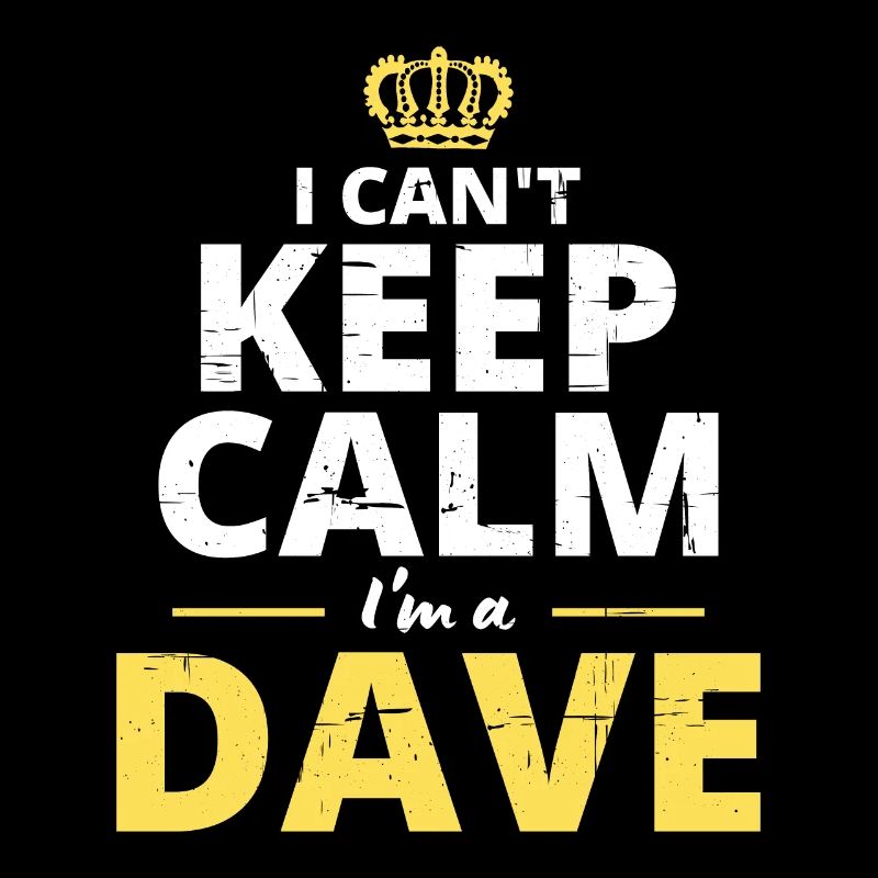 Ich kann nicht ruhig bleiben, ich bin ein Dave
