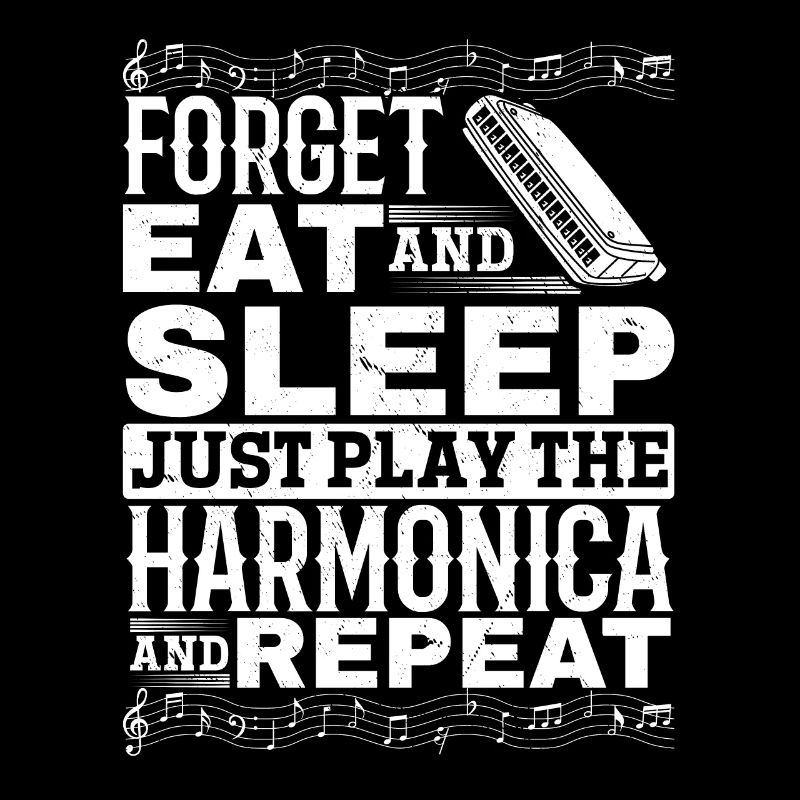 Forget Eat And Sleep Just Play The Harmonica Harmo