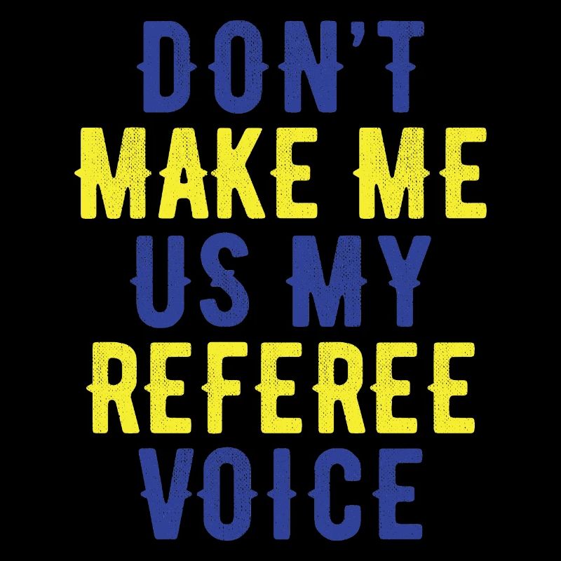 Ne me forcez pas à utiliser la voix de mon arbitre