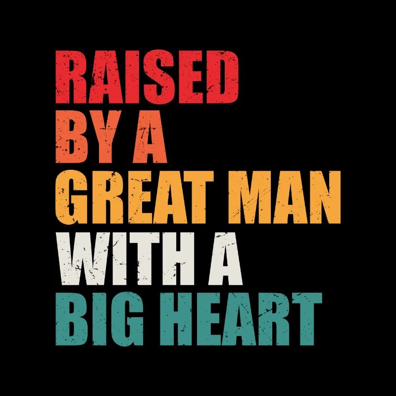 Raised by a Great Man With a Big Heart