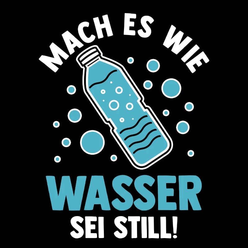 Mach es wie Wasser sei Still