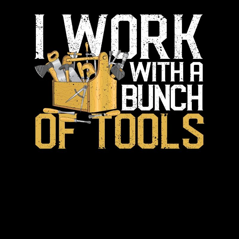 I work with a brunch of tools Funny