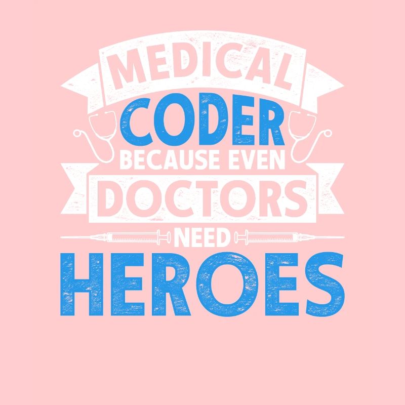 Medical Coder Because Even Doctors Need Heroes