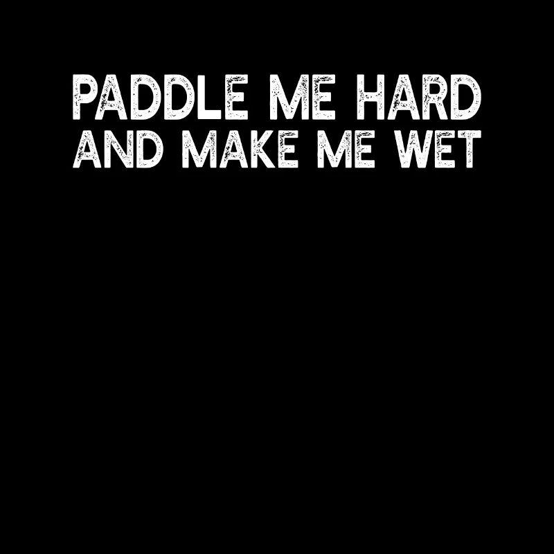 Paddle Me Hard And Make Me Met - Funny Kayaking Ca