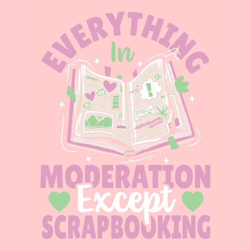 Everything In Moderation Except Scrapbooking