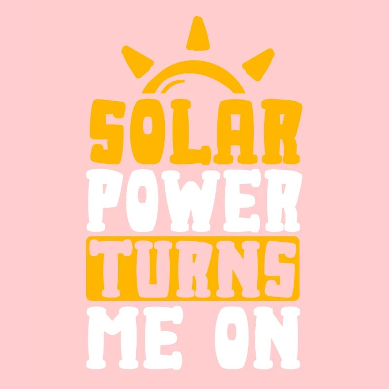 Solar Power Turns Me On Renewable Energy
