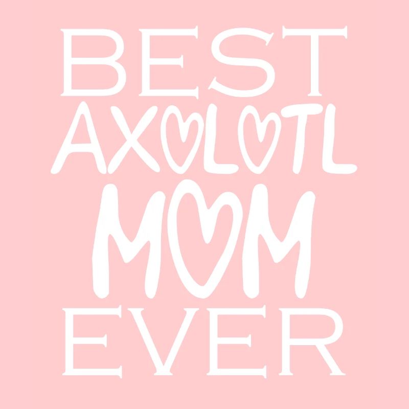 Beste Axolotl Mutter Aller Zeiten - Axolotl