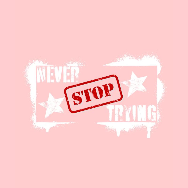 NEVER STOP TRYING