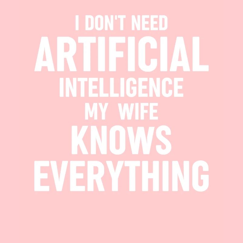 Funny Artificial Intelligence I Don't Need Artifici