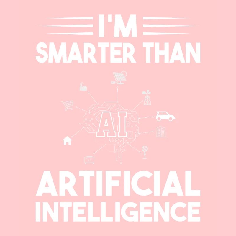 I'm Smarter Than Artificial Intelligence - Artific