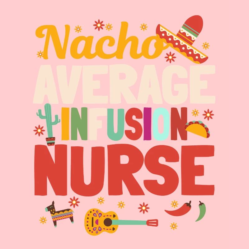 Nacho Average Infusion Nurse