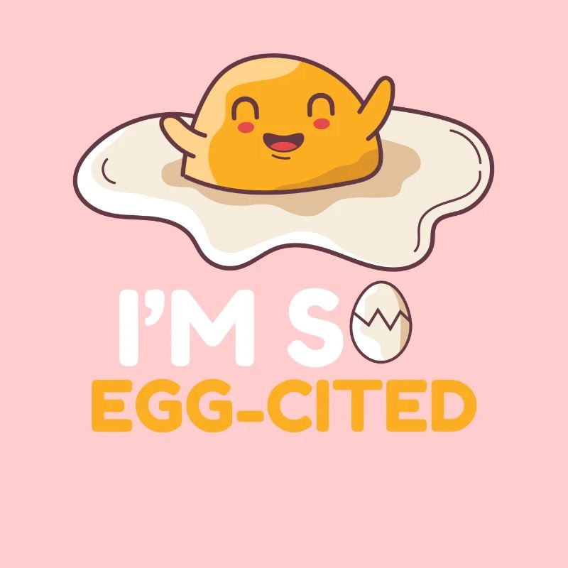 Egg Egg I ́M So Egg-Cited Breakfast Morning