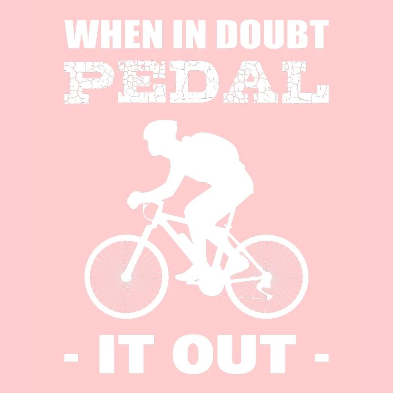 When In Doubt Pedal It Out Radfahrer