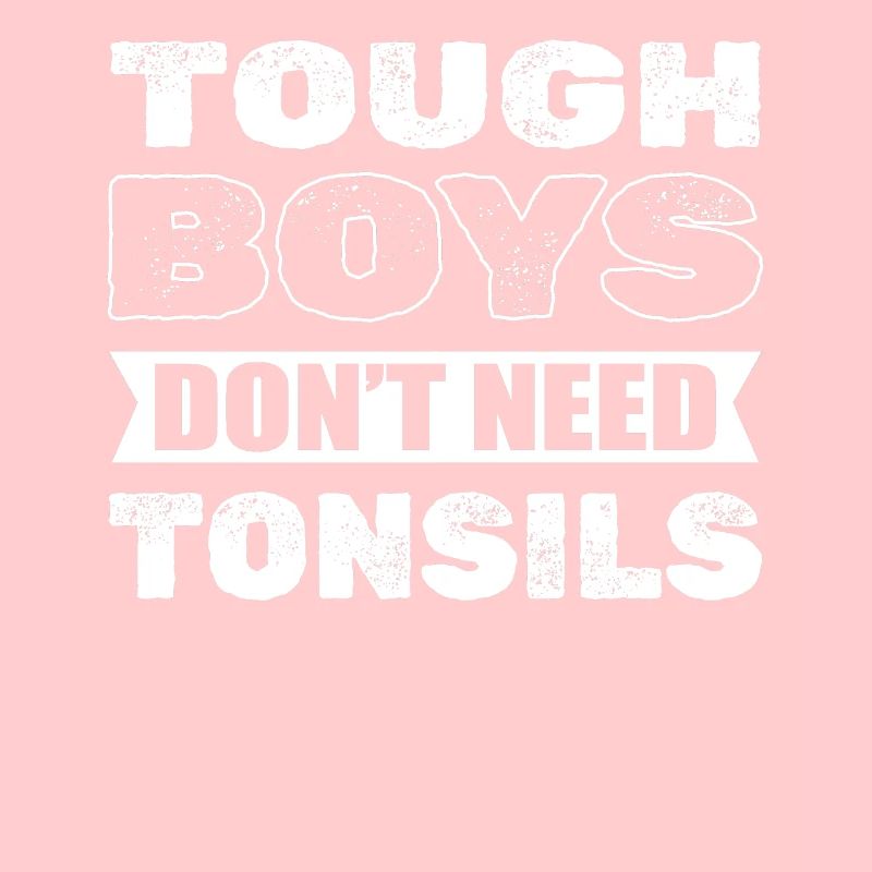 Tonsillectomy Tough Boys Don't Need Tonsils