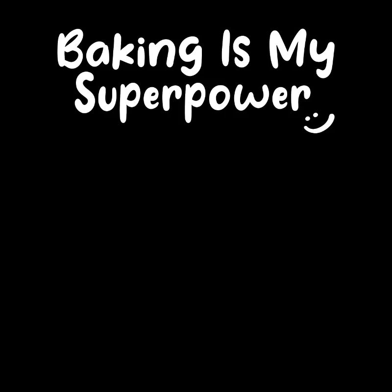 Baking Is My Superpower - Funny Baker