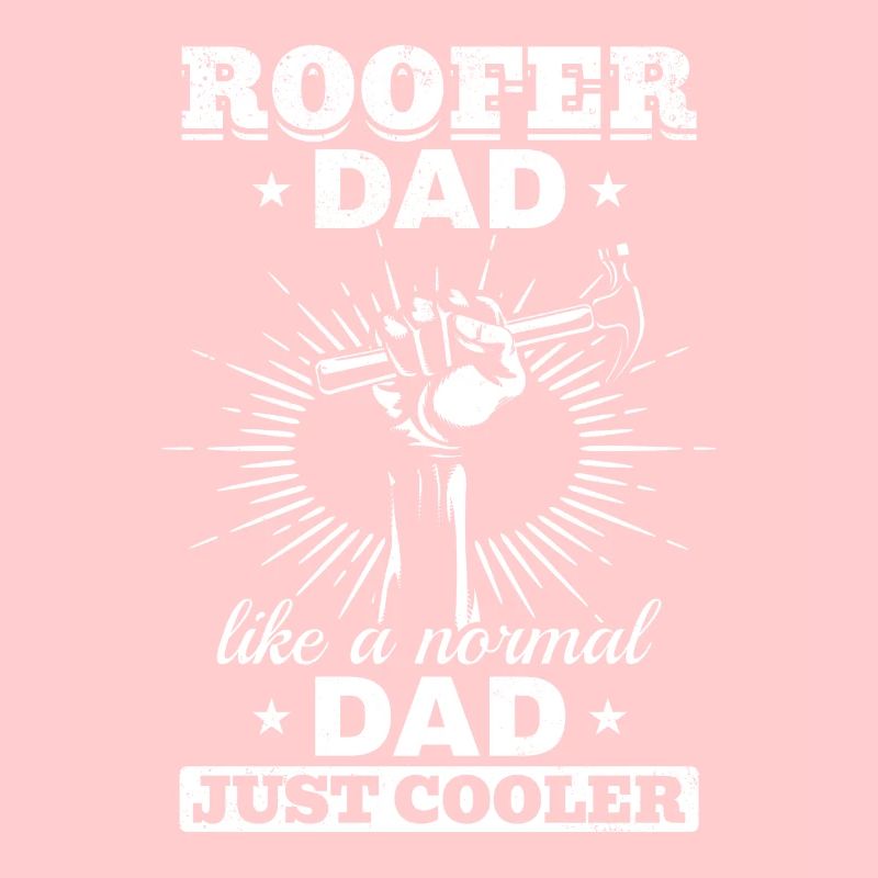 Roofer Dad Like A Normal Dad Just Cooler - Roofer