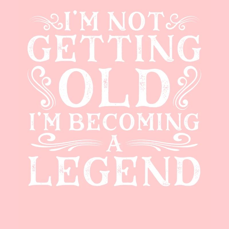 I'm Not Getting Old I'm Becoming A Legend