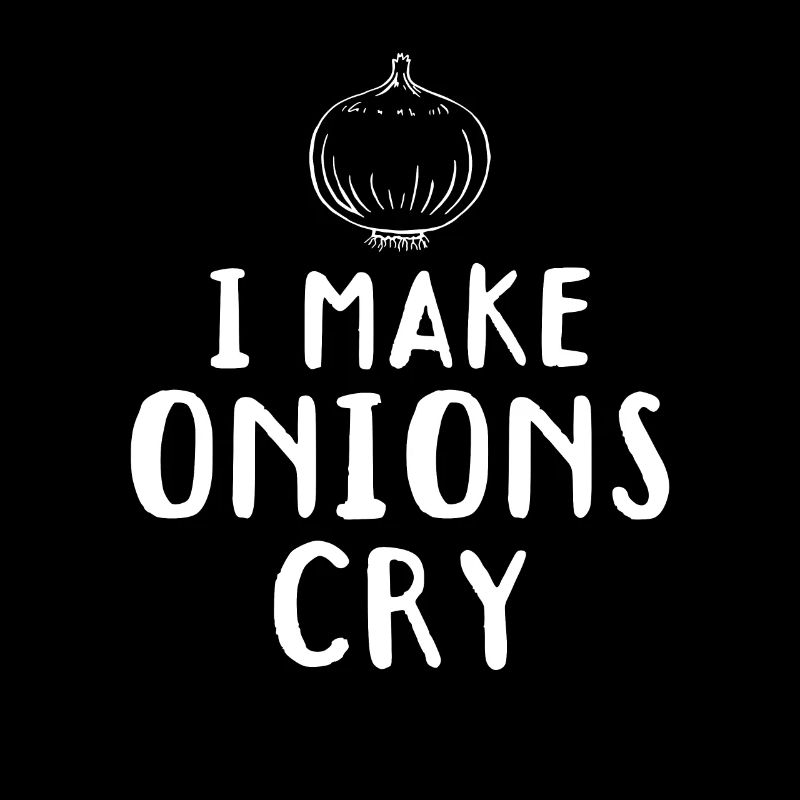 I Make Onions Cry Onion Cooking Kitchen Cook Chef