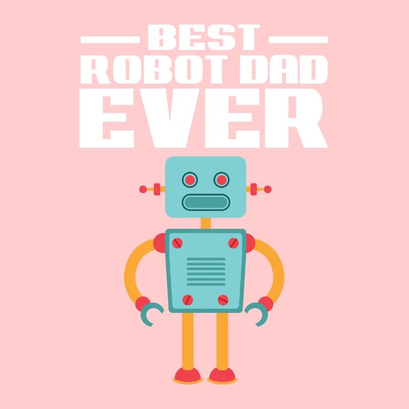 Father Best Robot Dad Ever Droid Builder Robotics