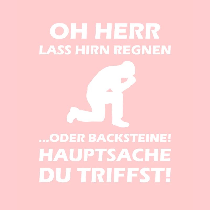 Oh Herr, lass Hirn regnen oder Backsteine