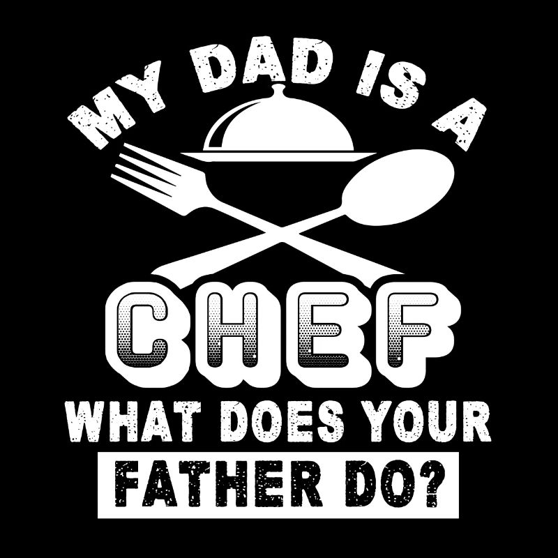 Chef My Dad Is A Chef