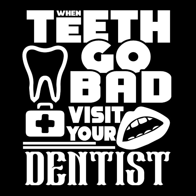 Dentist When Teeth Go Bad Visit Your Dentist