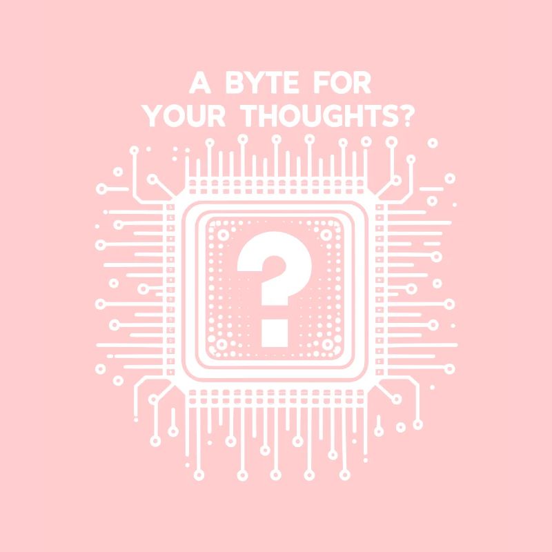 A Byte For Your Thoughts?