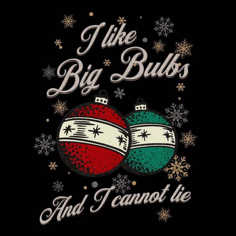 I like Big Bulbs and I cannot lie - Christmas