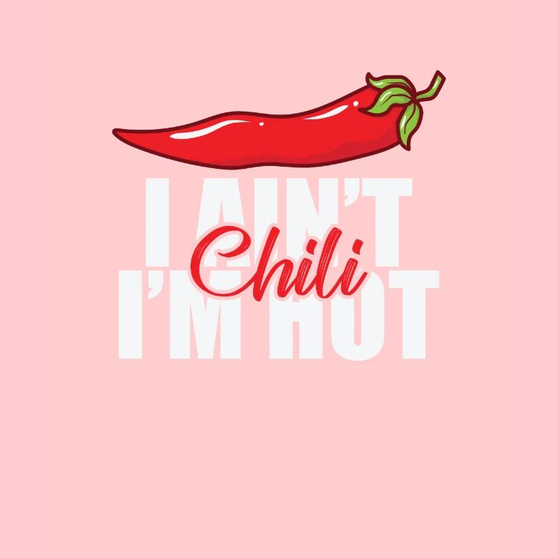 I ain't chili I'm hot spice kitchen
