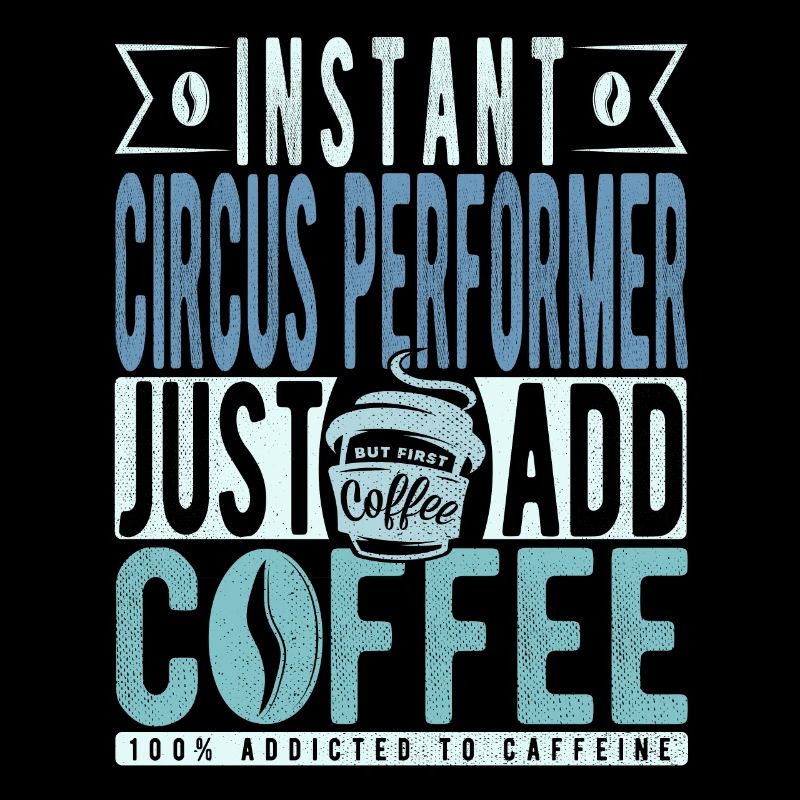 Instant Circus Performer Il suffit d’ajouter du café