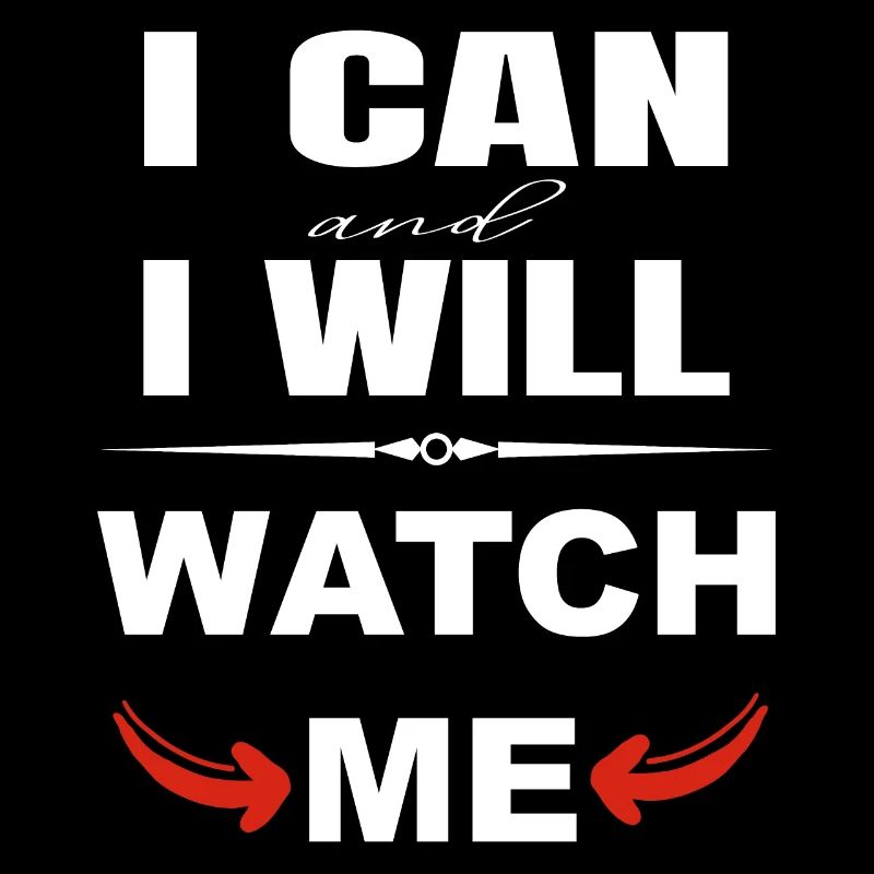 I can and I will, watch me