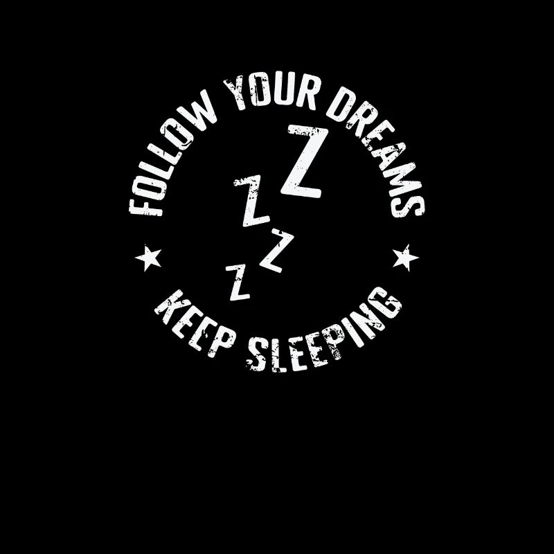 follow your Dreams Keep Sleeping Dream