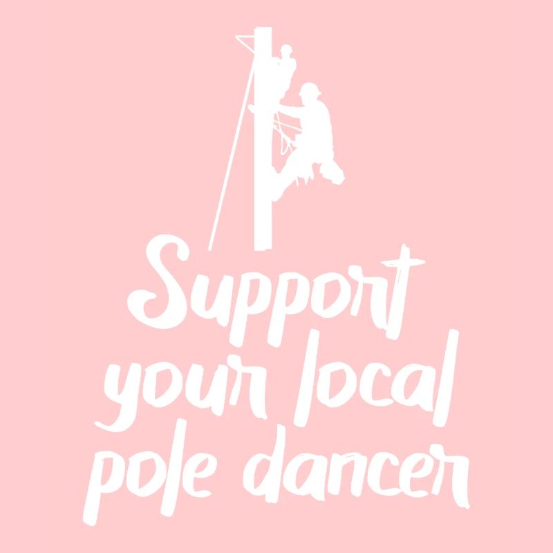 Support Your Local Pole Dancer Lineman