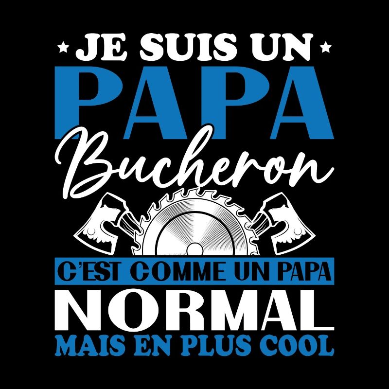 Papa Bûcheron C'est Comme Un Papa Normal