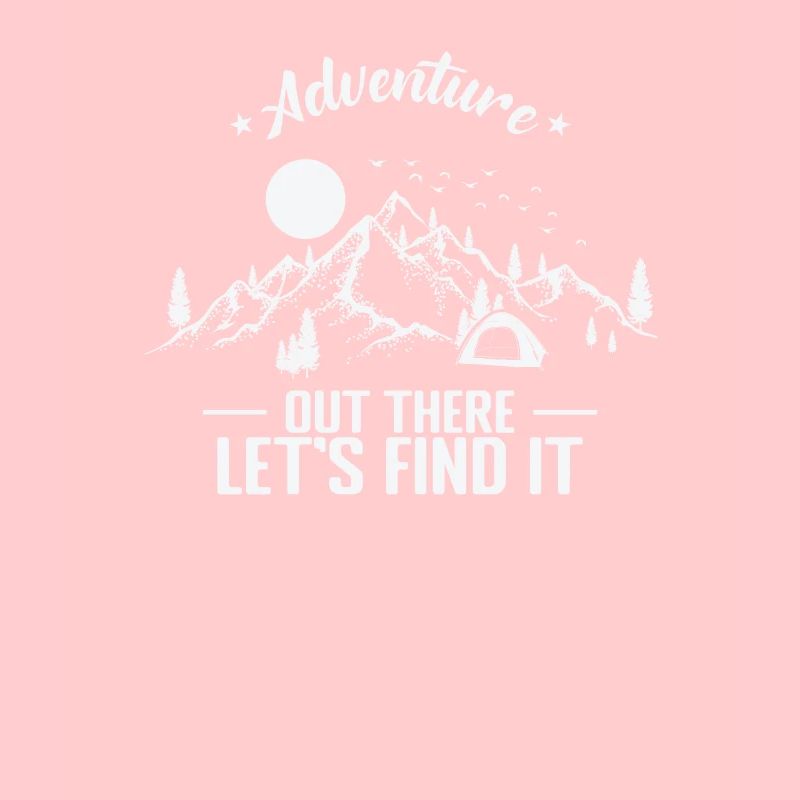 Adventure out there Let's find it Camping