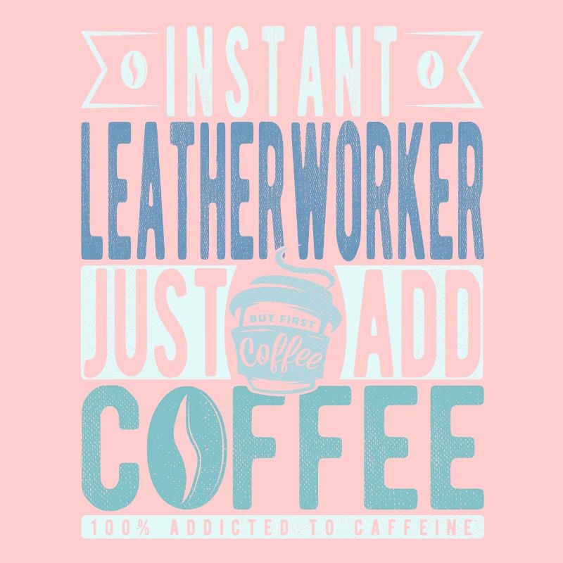 Instant Leatherworker Just Add Coffee