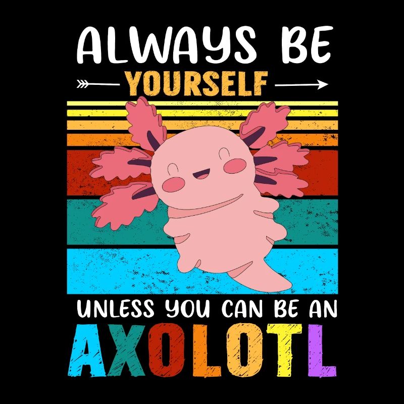 Sei immer du selbst, es sei denn, Du kannst ein Axolotl sein