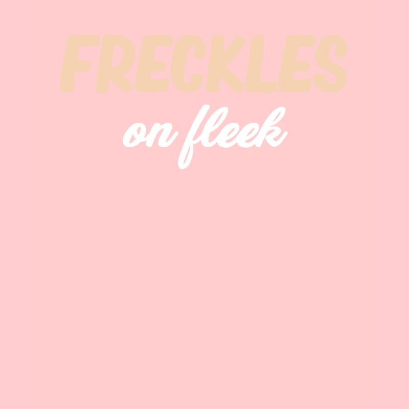 Freckles On Fleek Funny British