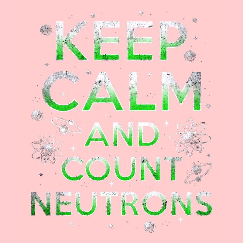 Nuclear Engineer Keep Calm And Count Neutrons