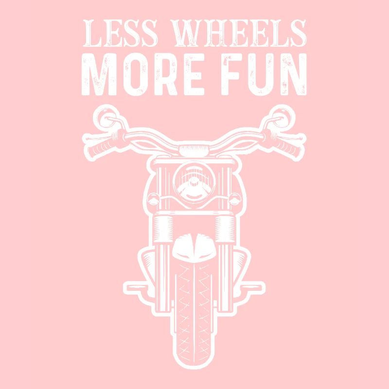 Motorcycle Saying Less Wheels More Fun
