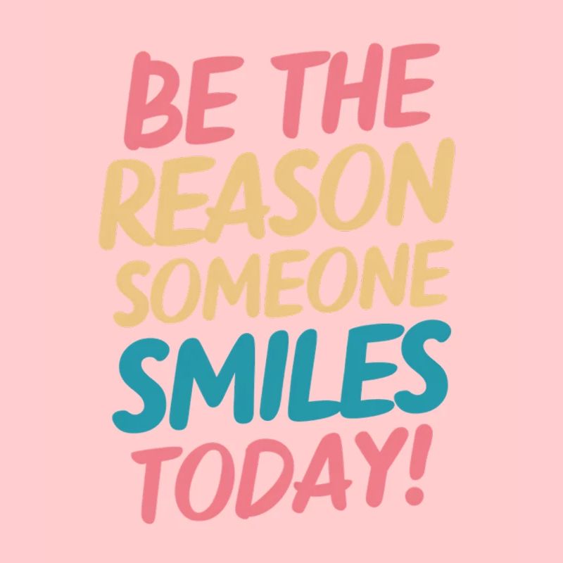 Be the reason for a smile today