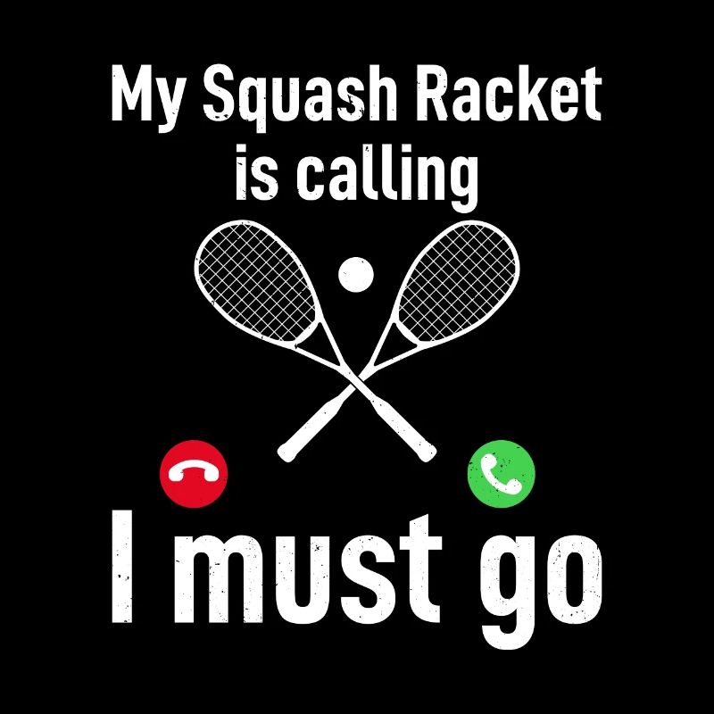 My Squash Racket is calling, I must go - Funny Squ