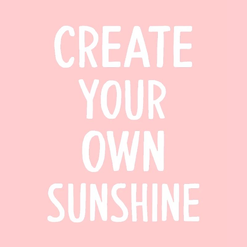 Create Your Own Sunshine Motivation