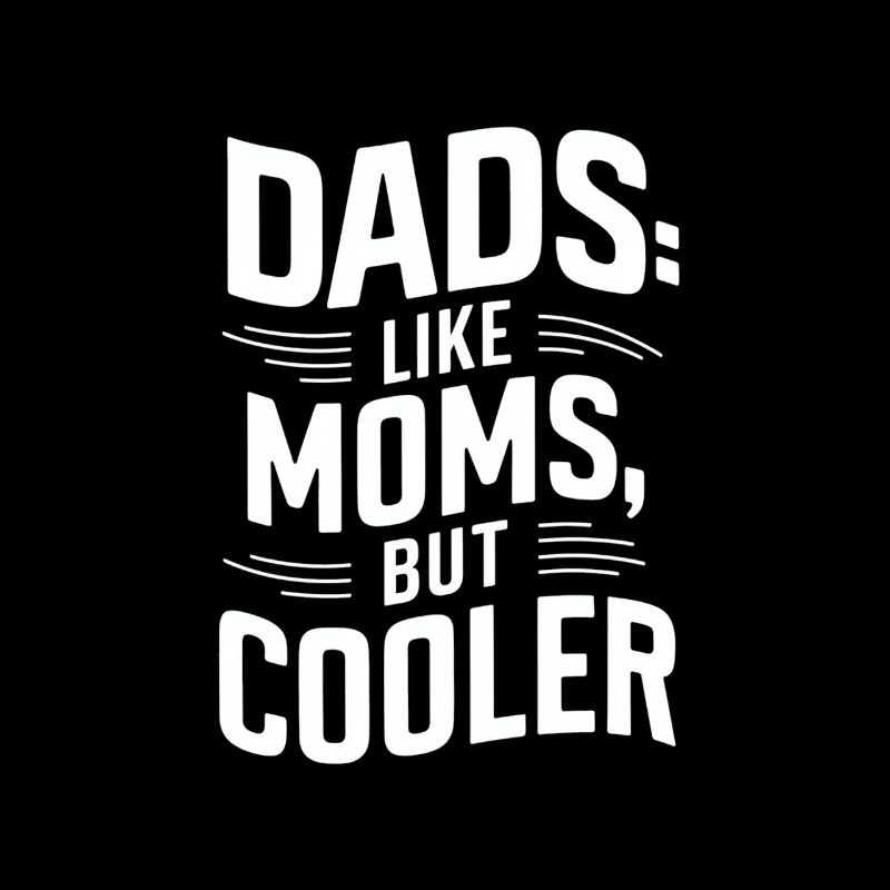 Dads Like Moms Just Cool Saying