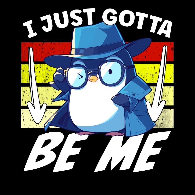 I just gotta be me Penguin