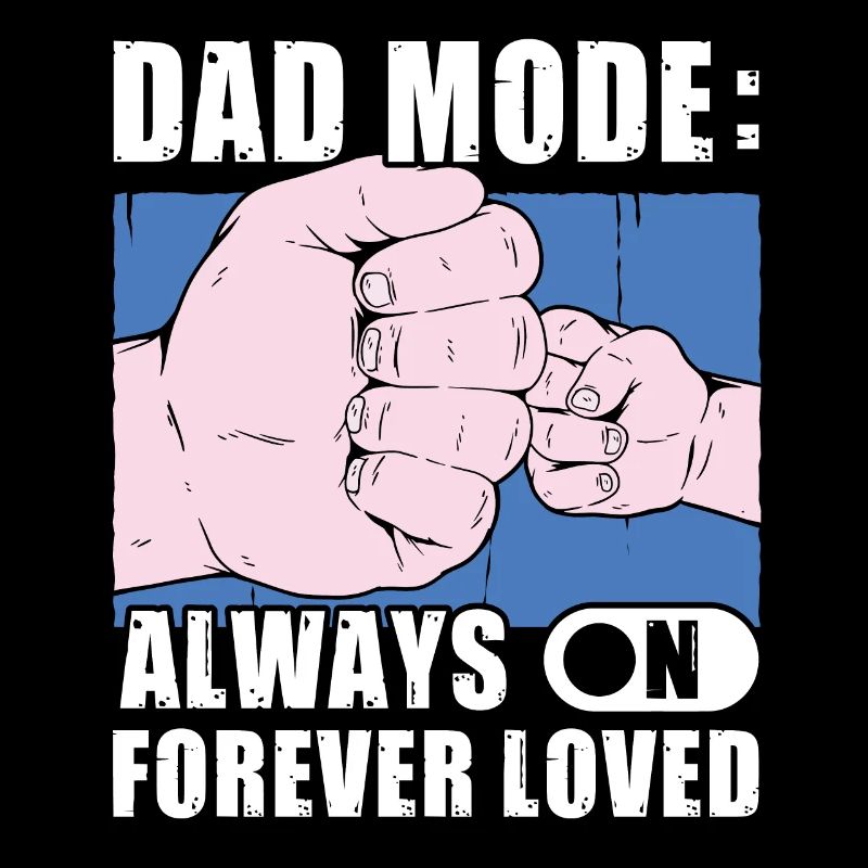 Dad Mode always on forever Loved