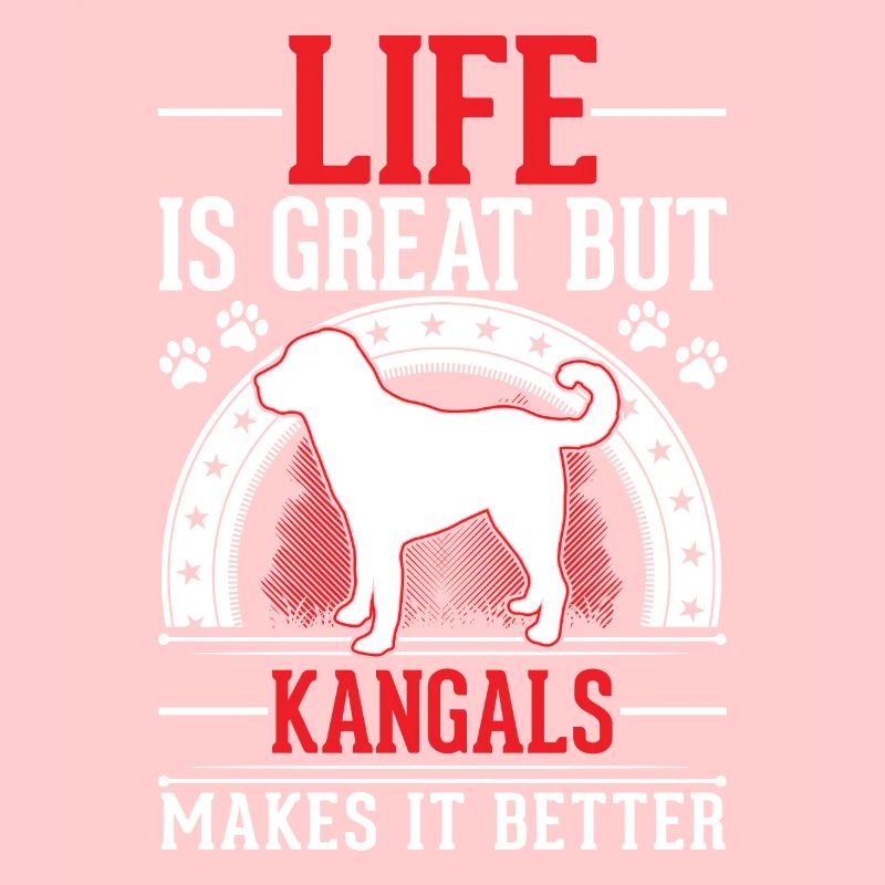 Life is great But Kangals makes it better