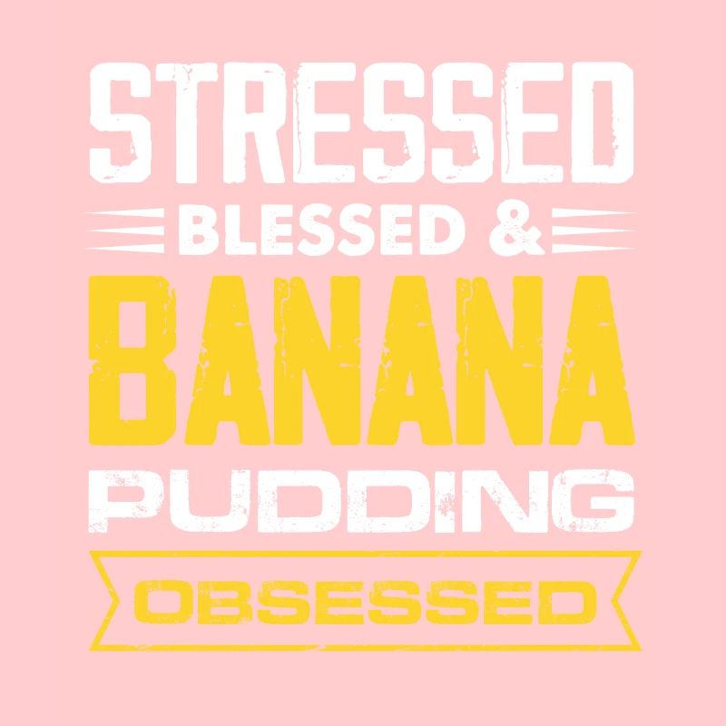 Stressed Banana Pudding Obsessed